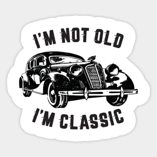 I'm Not Old I'm Classic, Funny Vintage Car (Black Print) Sticker